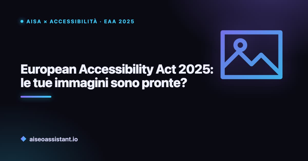 European Accessibility Act 2025: le tue immagini sono pronte?